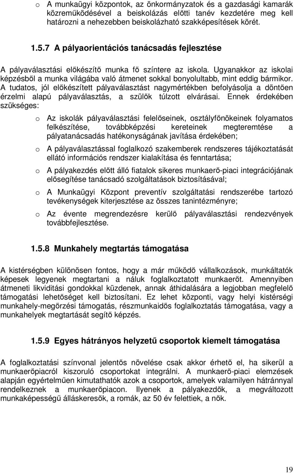 Ugyanakkor az iskolai képzésbıl a munka világába való átmenet sokkal bonyolultabb, mint eddig bármikor.