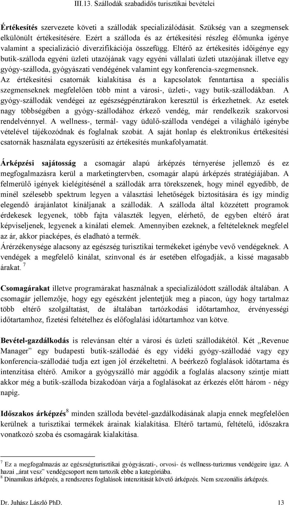 Eltérő az értékesítés időigénye egy butik-szálloda egyéni üzleti utazójának vagy egyéni vállalati üzleti utazójának illetve egy gyógy-szálloda, gyógyászati vendégének valamint egy