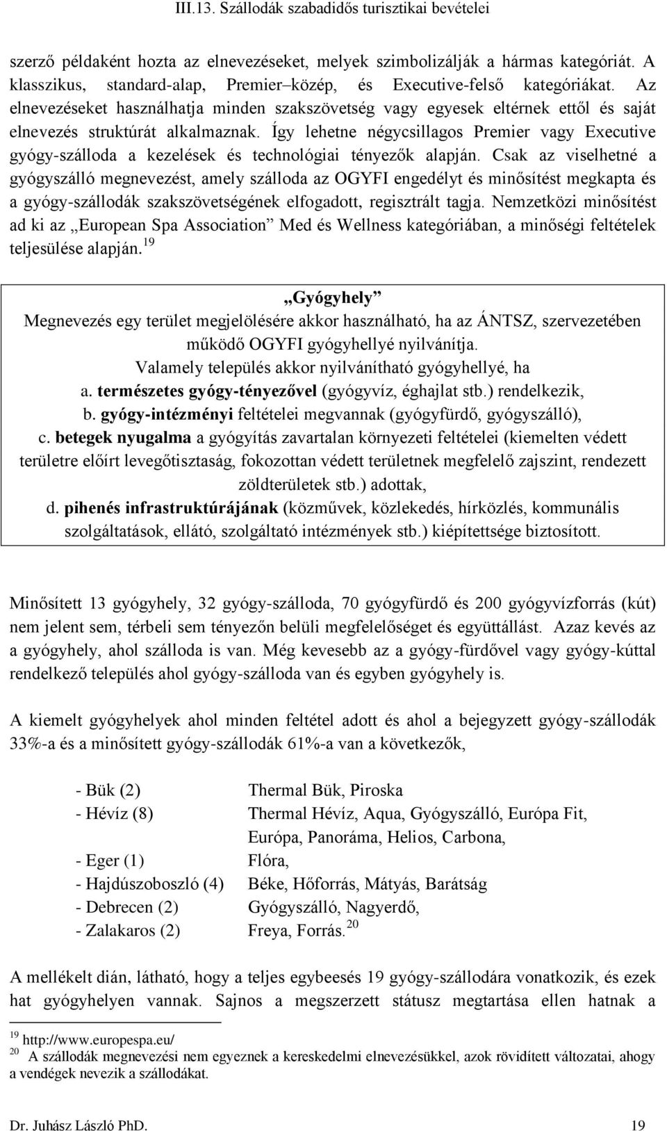 Így lehetne négycsillagos Premier vagy Executive gyógy-szálloda a kezelések és technológiai tényezők alapján.