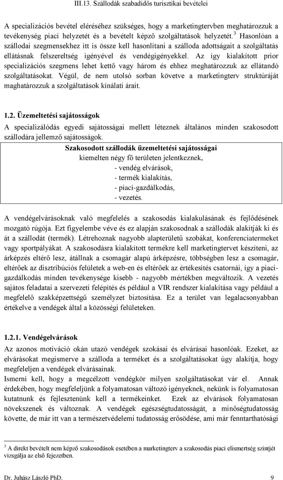 Az így kialakított prior specializációs szegmens lehet kettő vagy három és ehhez meghatározzuk az ellátandó szolgáltatásokat.