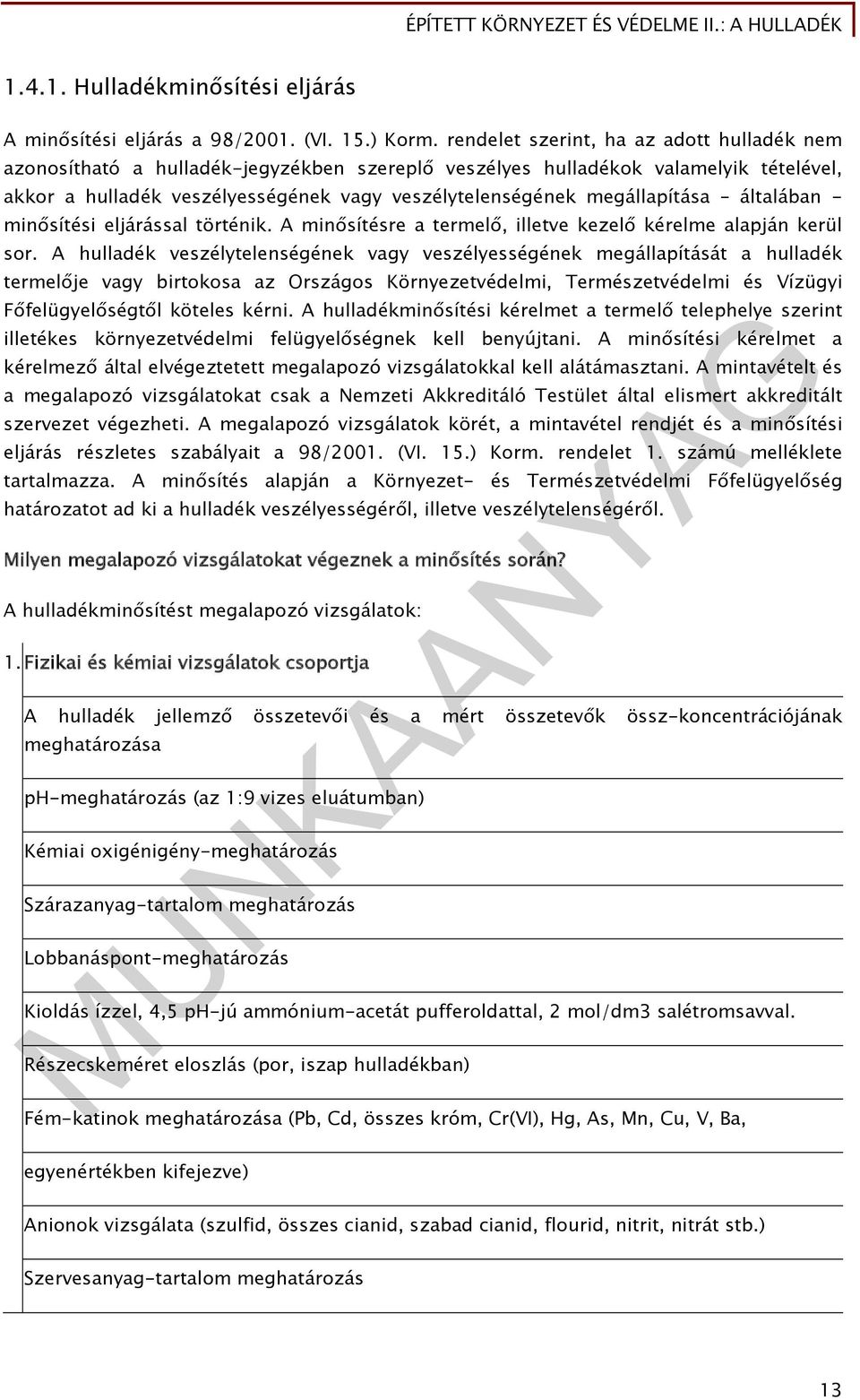 megállapítása általában - minősítési eljárással történik. A minősítésre a termelő, illetve kezelő kérelme alapján kerül sor.