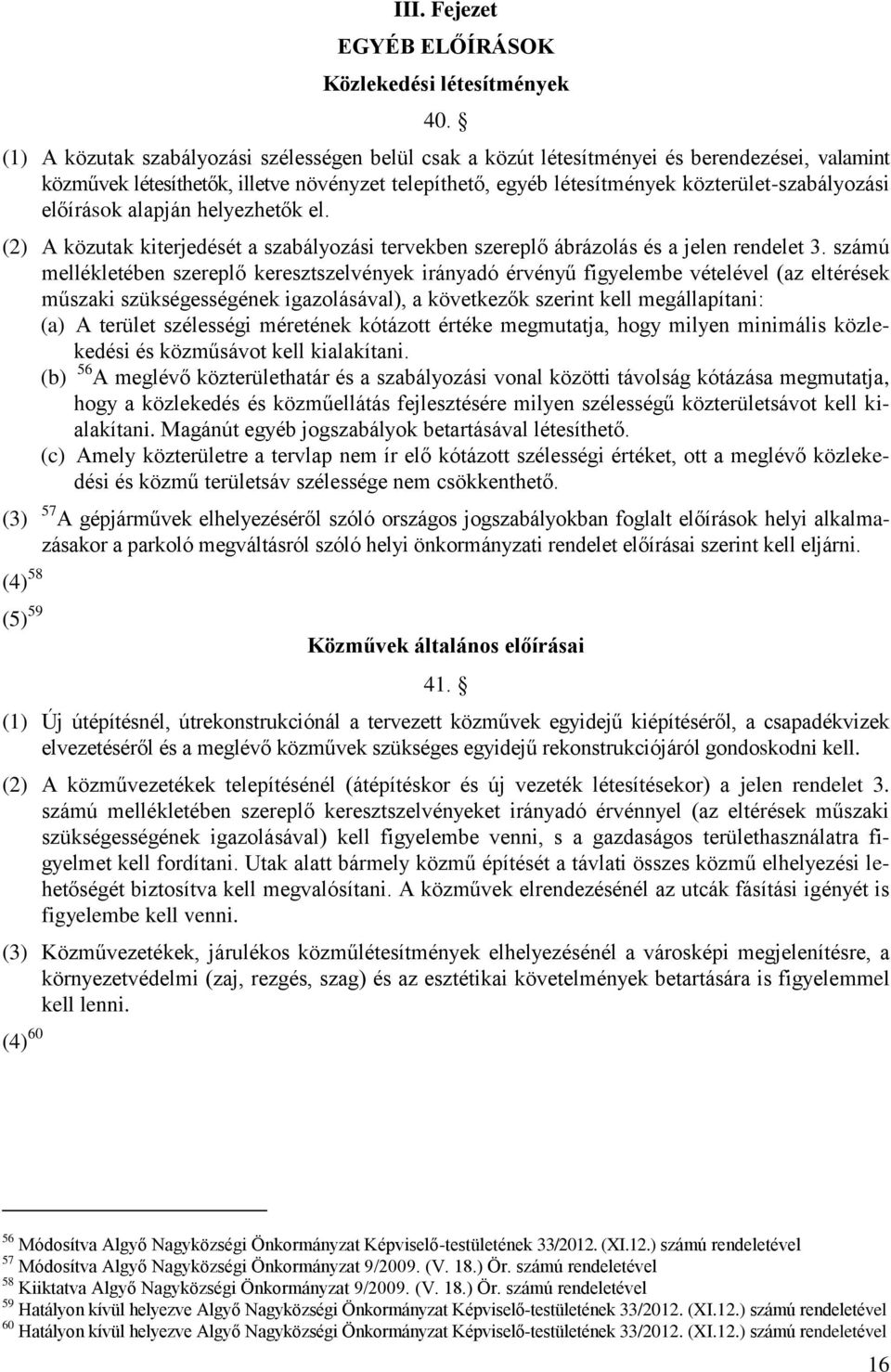 előírások alapján helyezhetők el. (2) A közutak kiterjedését a szabályozási tervekben szereplő ábrázolás és a jelen rendelet 3.