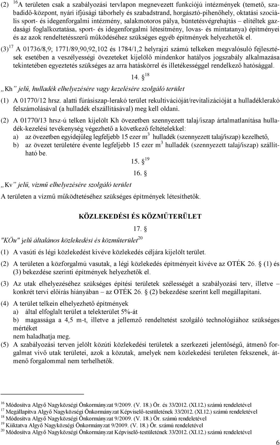 rendeltetésszerű működéséhez szükséges egyéb építmények helyezhetők el.