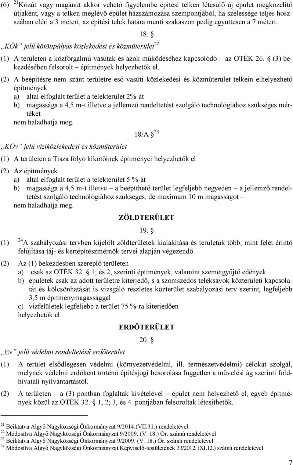 KÖk jelű kötöttpályás közlekedési és közműterület 22 (1) A területen a közforgalmú vasutak és azok működéséhez kapcsolódó az OTÉK 26. (3) bekezdésében felsorolt építmények helyezhetők el.