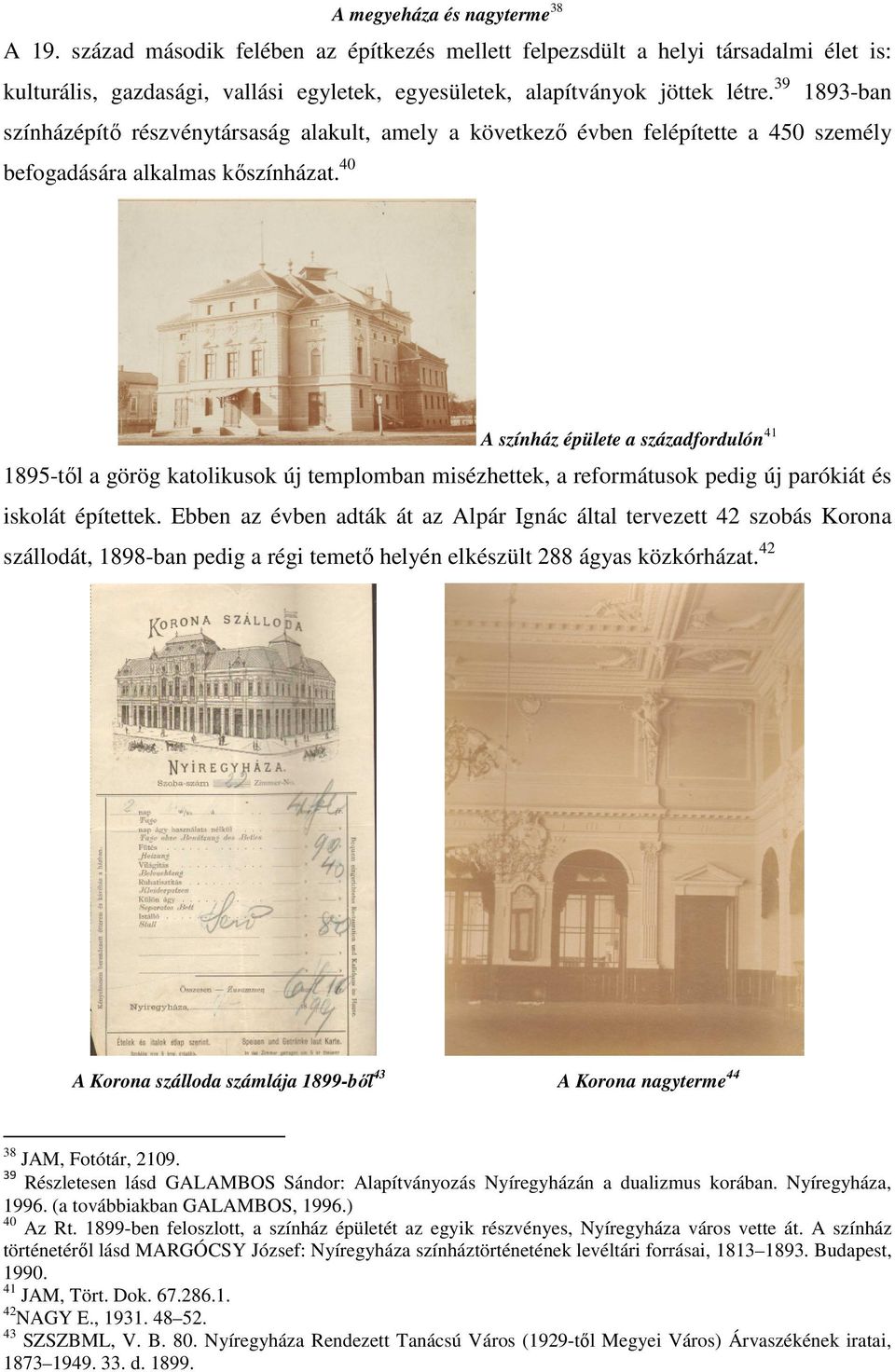 40 A színház épülete a századfordulón 41 1895-től a görög katolikusok új templomban misézhettek, a reformátusok pedig új parókiát és iskolát építettek.