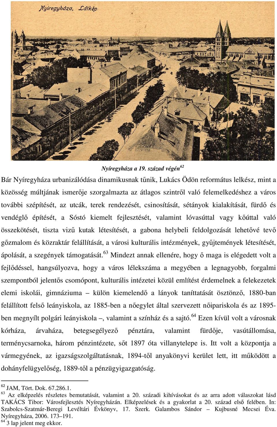 további szépítését, az utcák, terek rendezését, csinosítását, sétányok kialakítását, fürdő és vendéglő építését, a Sóstó kiemelt fejlesztését, valamint lóvasúttal vagy kőúttal való összekötését,