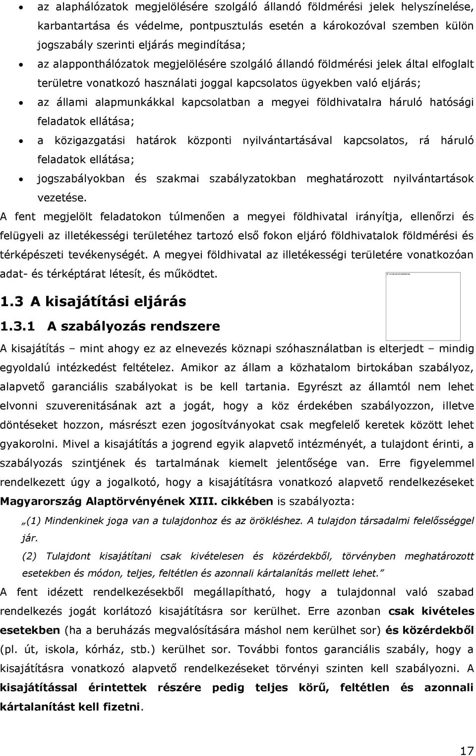 megyei földhivatalra háruló hatósági feladatok ellátása; a közigazgatási határok központi nyilvántartásával kapcsolatos, rá háruló feladatok ellátása; jogszabályokban és szakmai szabályzatokban