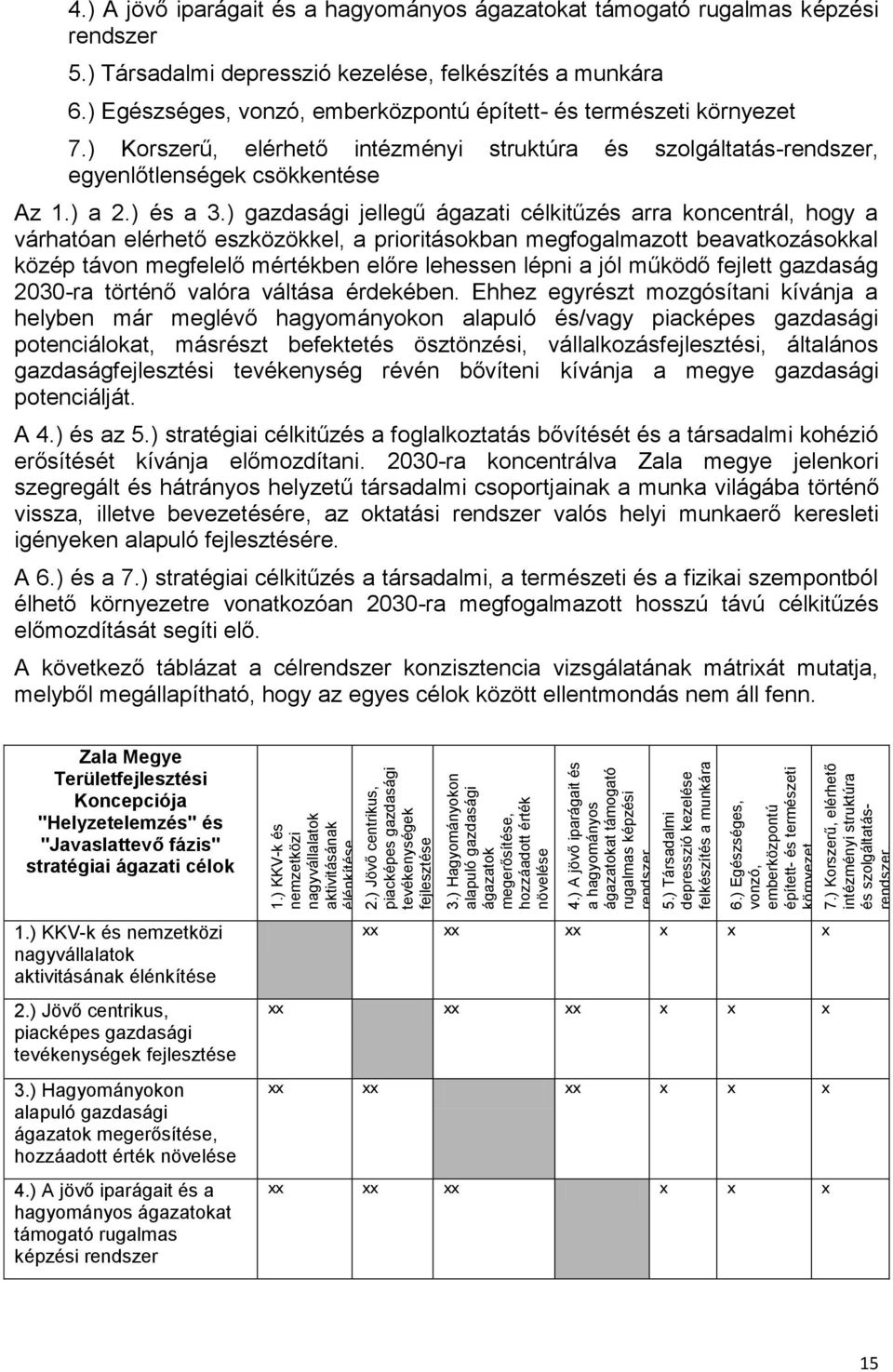 ) Társadalmi depresszió kezelése felkészítés a munkára 6.) Egészséges, vonzó, emberközpontú épített- és természeti környezet 7.