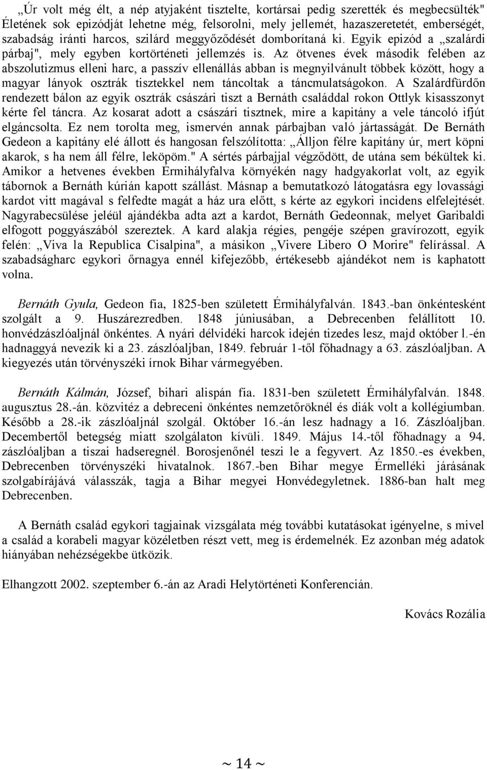 Az ötvenes évek második felében az abszolutizmus elleni harc, a passzív ellenállás abban is megnyilvánult többek között, hogy a magyar lányok osztrák tisztekkel nem táncoltak a táncmulatságokon.