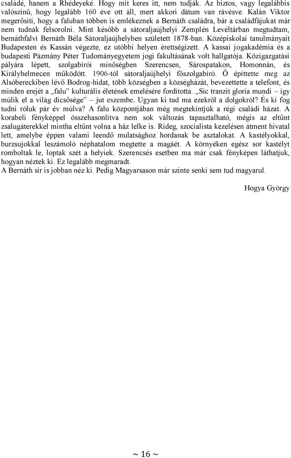 Mint később a sátoraljaújhelyi Zemplén Levéltárban megtudtam, bernáthfalvi Bernáth Béla Sátoraljaújhelyben született 1878-ban.