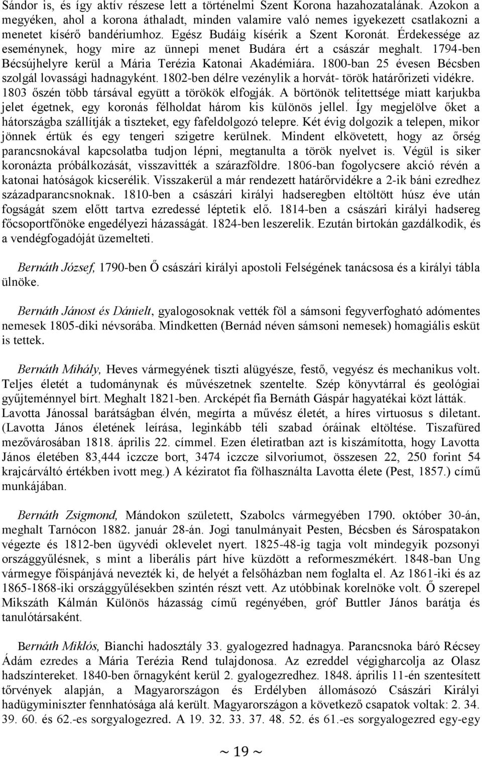 Érdekessége az eseménynek, hogy mire az ünnepi menet Budára ért a császár meghalt. 1794-ben Bécsújhelyre kerül a Mária Terézia Katonai Akadémiára.