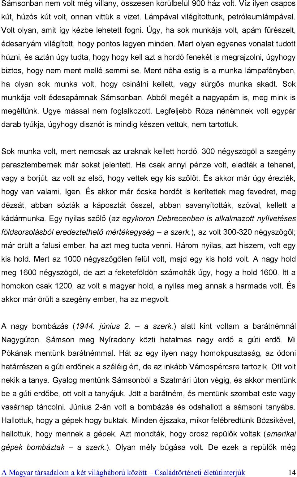 Mert olyan egyenes vonalat tudott húzni, és aztán úgy tudta, hogy hogy kell azt a hordó fenekét is megrajzolni, úgyhogy biztos, hogy nem ment mellé semmi se.