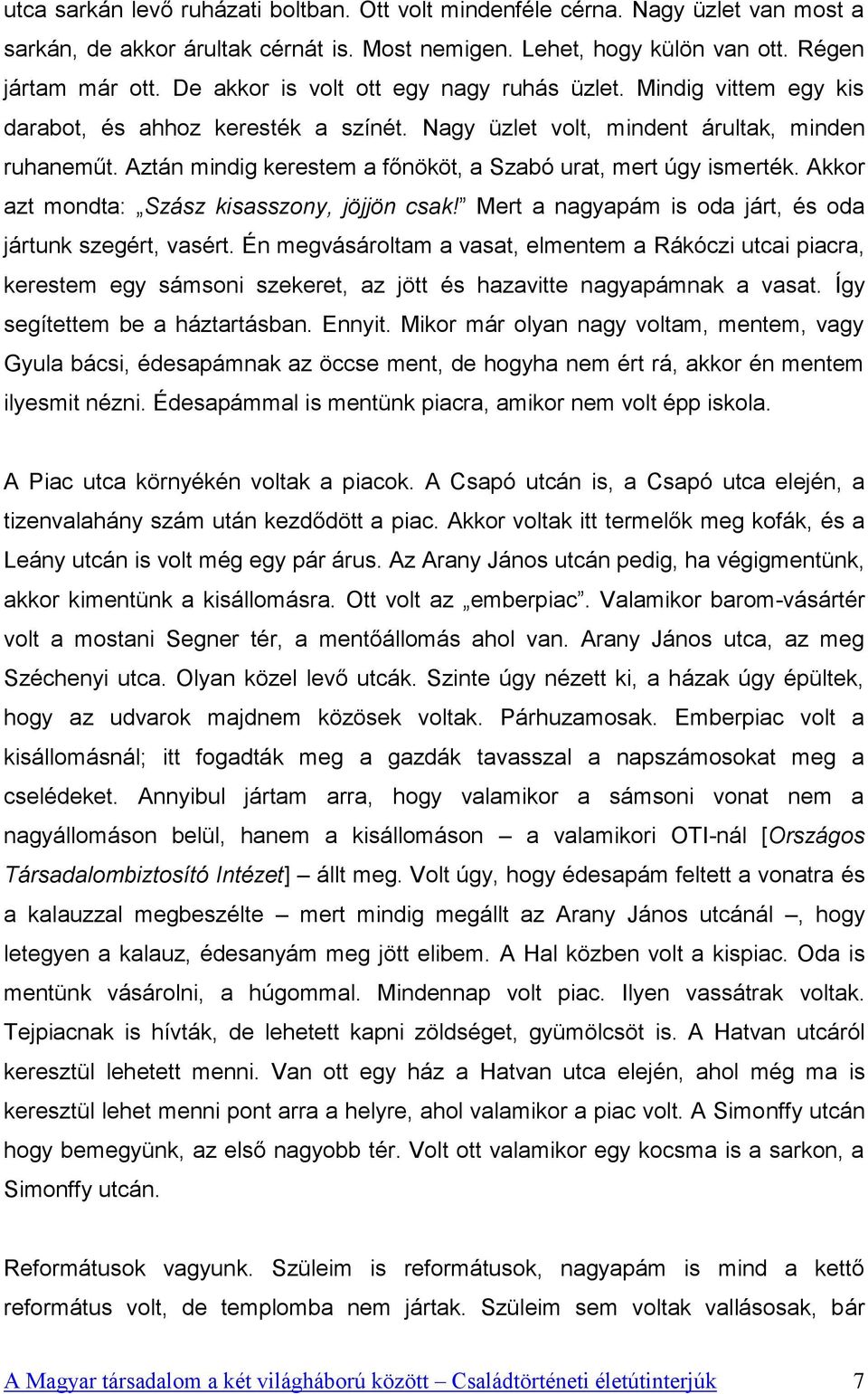 Aztán mindig kerestem a főnököt, a Szabó urat, mert úgy ismerték. Akkor azt mondta: Szász kisasszony, jöjjön csak! Mert a nagyapám is oda járt, és oda jártunk szegért, vasért.