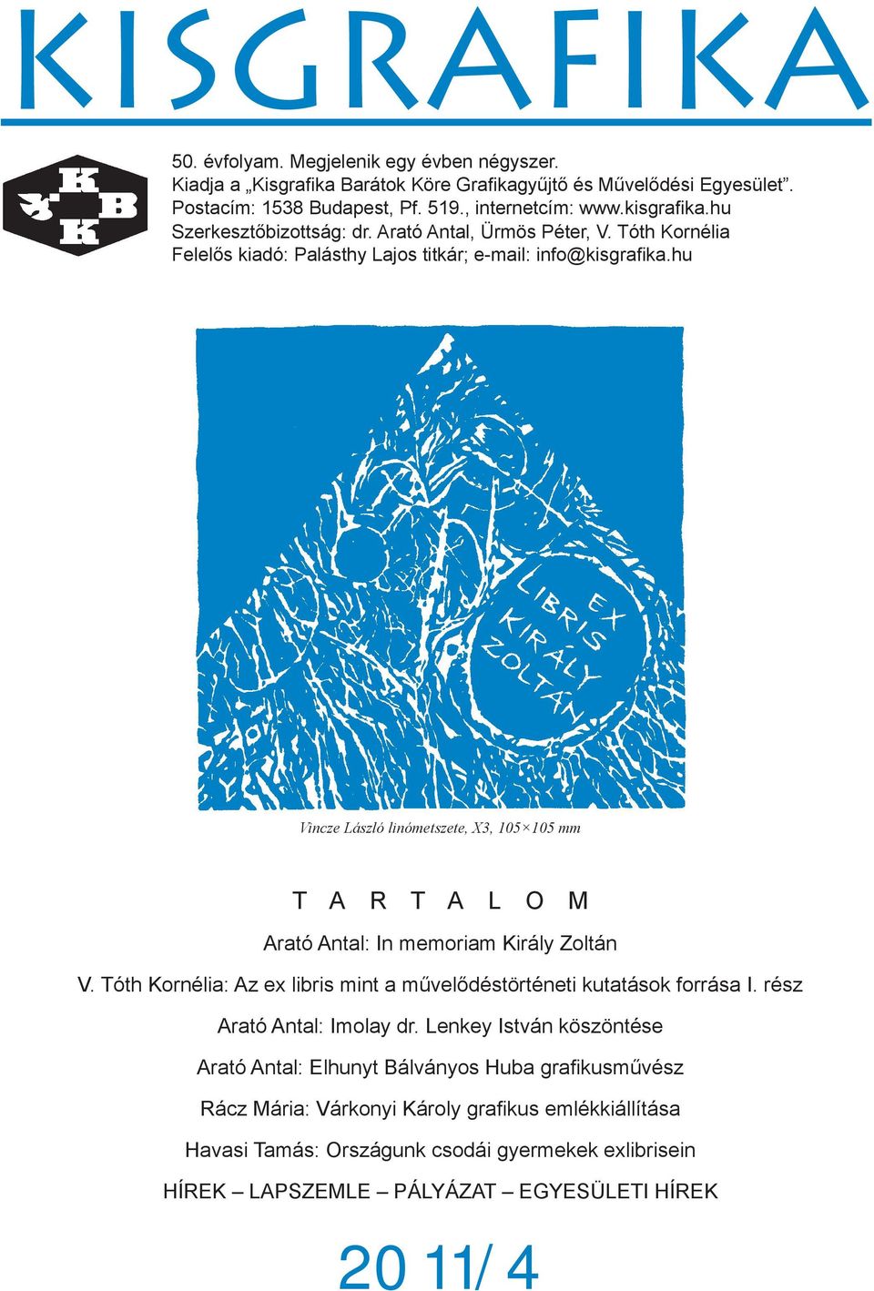 hu Vincze László linómetszete, X3, 105 105 mm T A R T A L O M Arató Antal: In memoriam Király Zoltán V. Tóth Kornélia: Az ex libris mint a művelődéstörténeti kutatások forrása I.