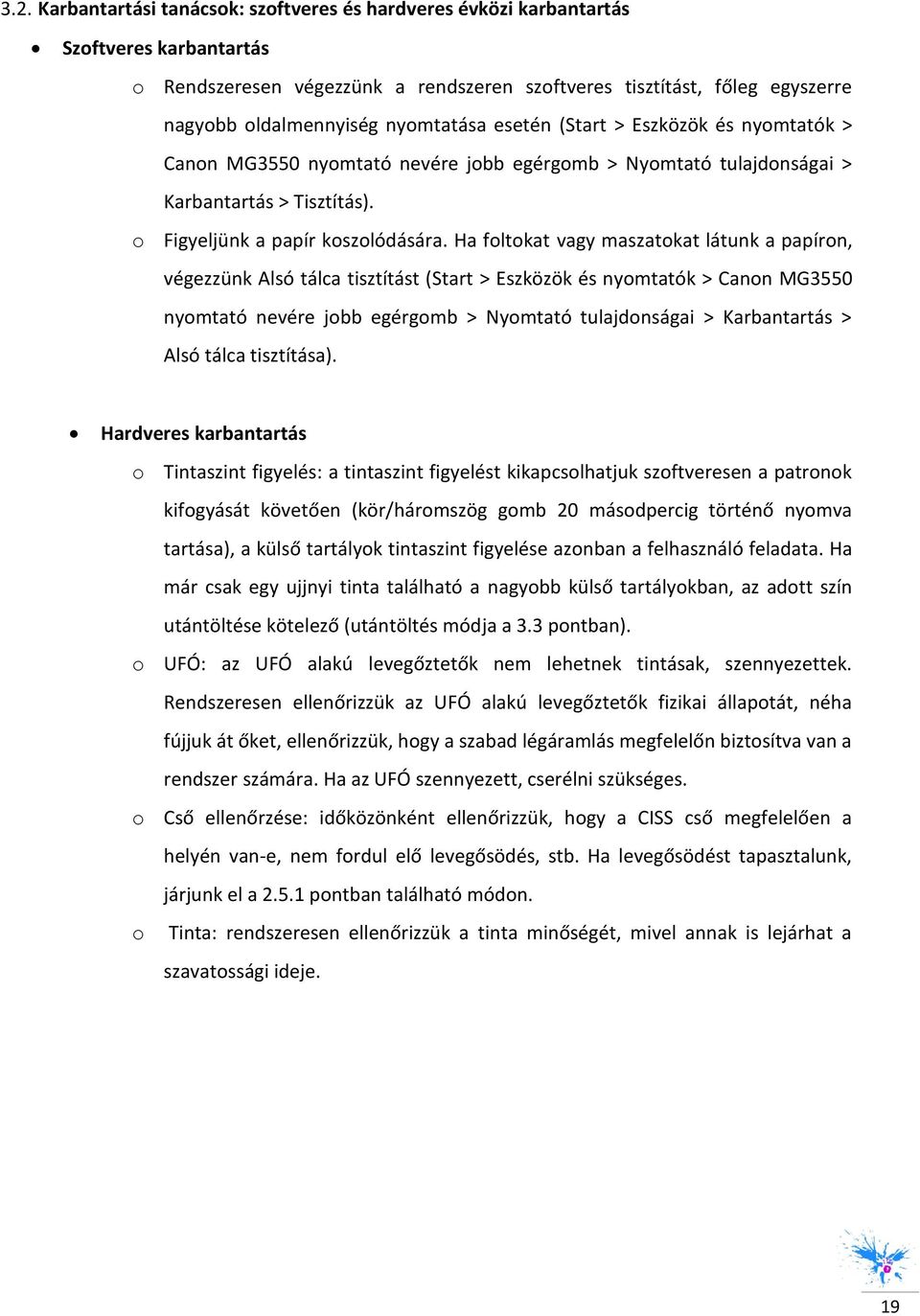 Ha foltokat vagy maszatokat látunk a papíron, végezzünk Alsó tálca tisztítást (Start > Eszközök és nyomtatók > Canon MG3550 nyomtató nevére jobb egérgomb > Nyomtató tulajdonságai > Karbantartás >