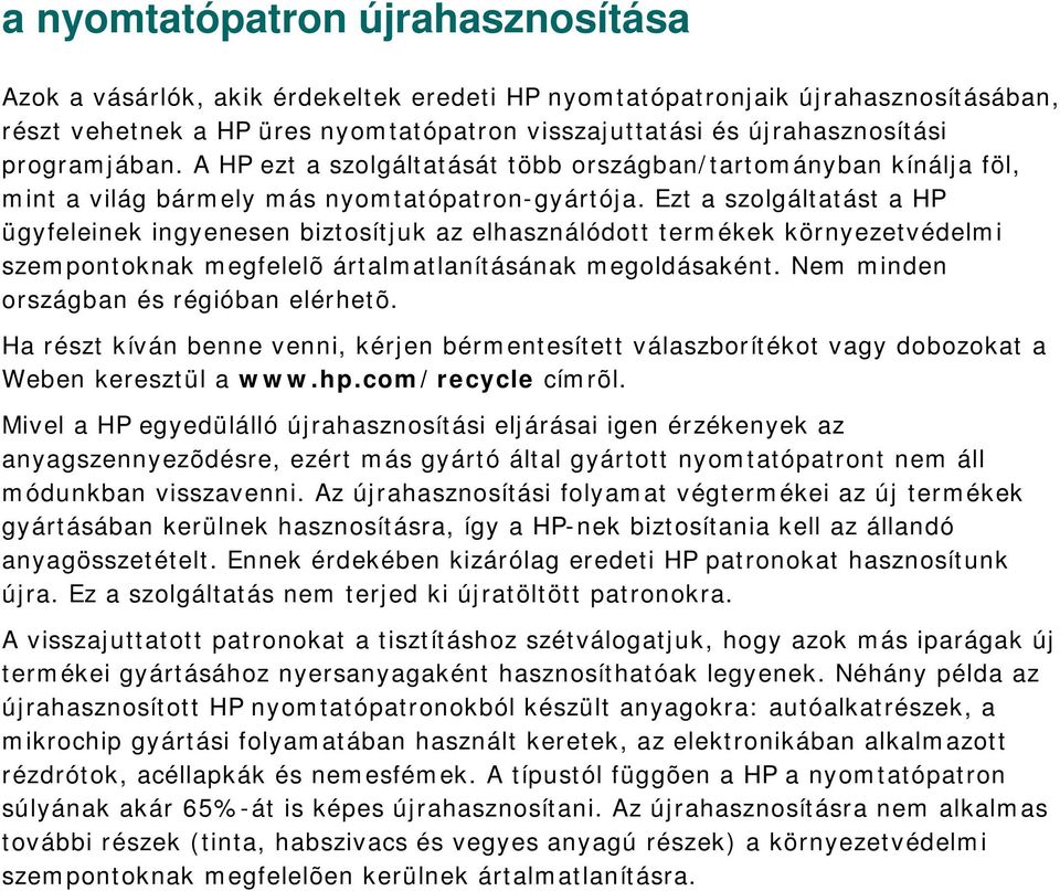 Ezt a szolgáltatást a HP ügyfeleinek ingyenesen biztosítjuk az elhasználódott termékek környezetvédelmi szempontoknak megfelelõ ártalmatlanításának megoldásaként.