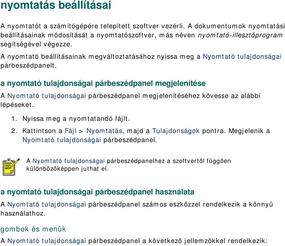 A nyomtató beállításainak megváltoztatásához nyissa meg a Nyomtató tulajdonságai párbeszédpanelt.