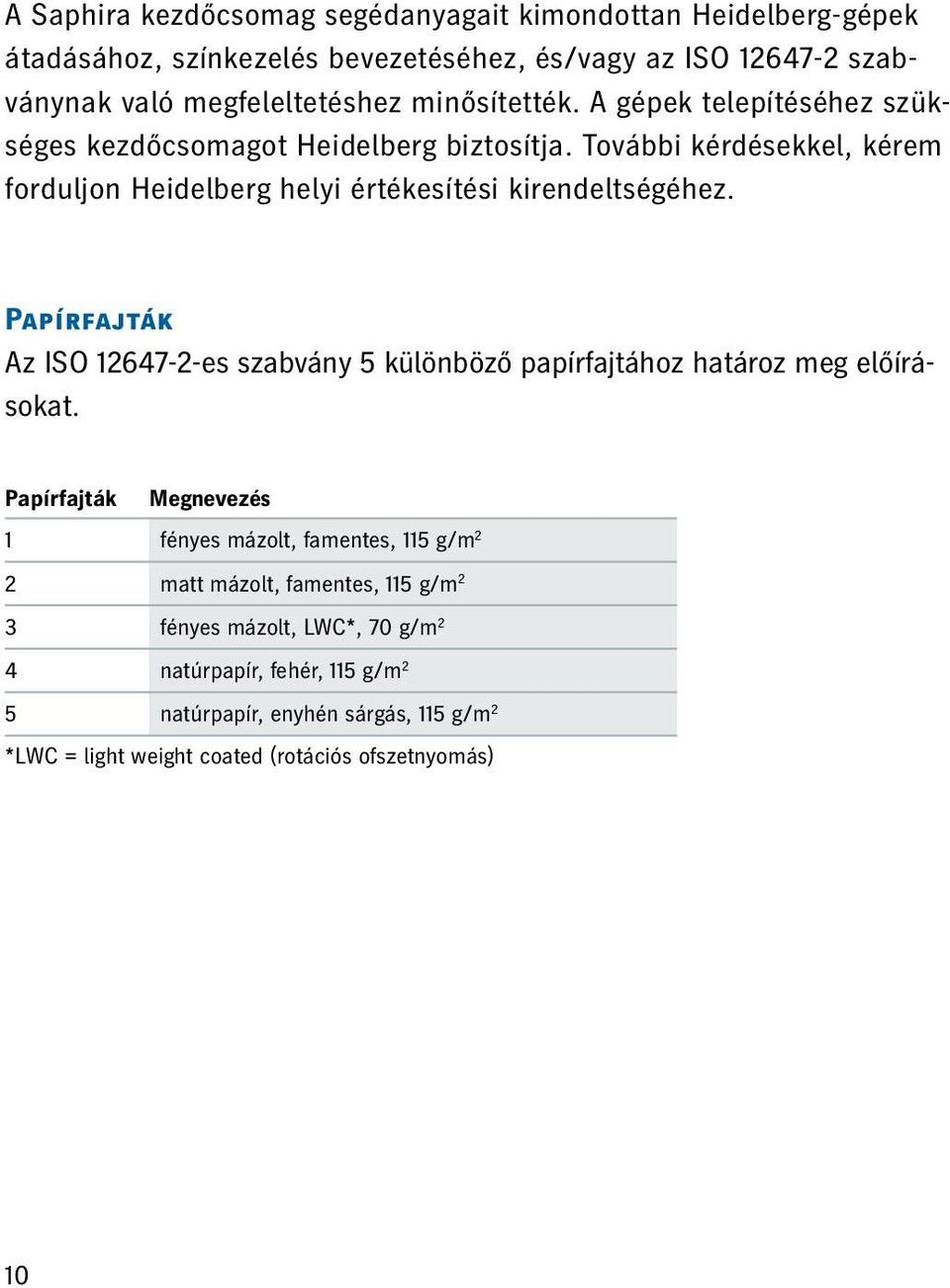 Papírfajták Az ISO 12647-2-es szabvány 5 különböző papírfajtához határoz meg előírásokat.