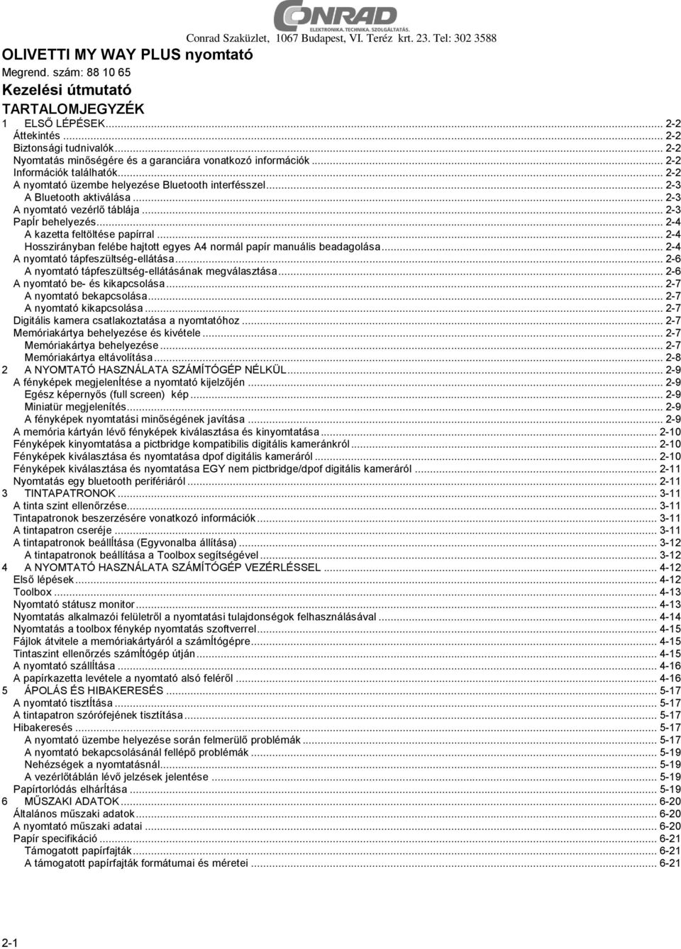 .. 2-3 A Bluetooth aktiválása... 2-3 A nyomtató vezérlő táblája... 2-3 PapÍr behelyezés... 2-4 A kazetta feltöltése papírral.