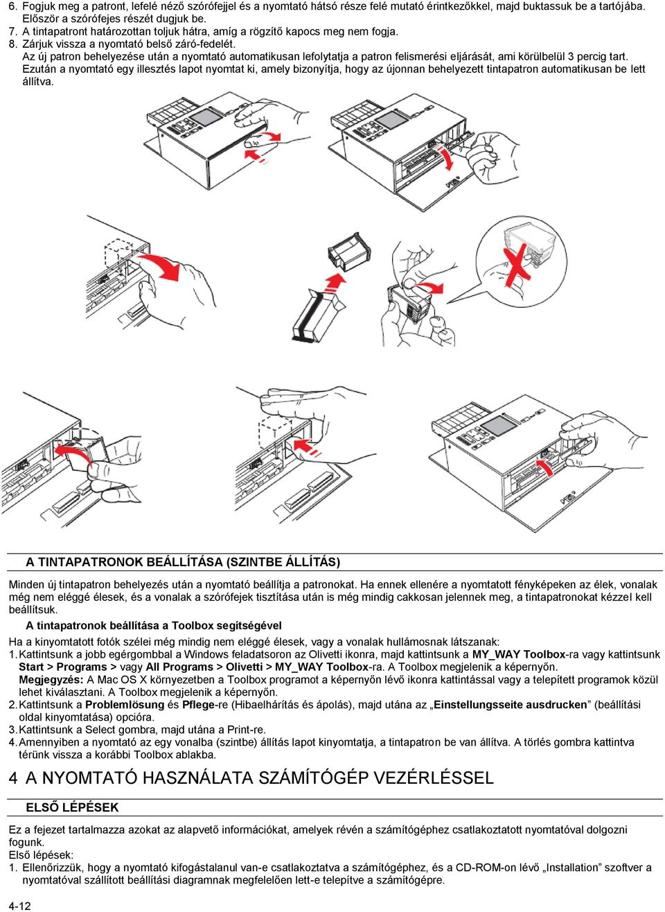 Az új patron behelyezése után a nyomtató automatikusan lefolytatja a patron felismerési eljárását, ami körülbelül 3 percig tart.