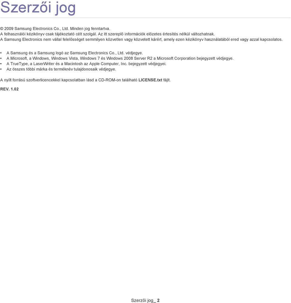 A Samsung és a Samsung logó az Samsung Electronics Co., Ltd. védjegye. A Microsoft, a Windows, Windows Vista, Windows 7 és Windows 2008 Server R2 a Microsoft Corporation bejegyzett védjegye.