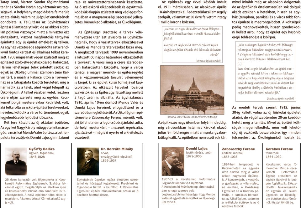 telken. Az egyház vezetősége átgondolta ezt a rendkívül fontos kérdést és alkalmas telket keresett. 1908 májusának végén született meg az építésről szóló elvi egyházközségi határozat.