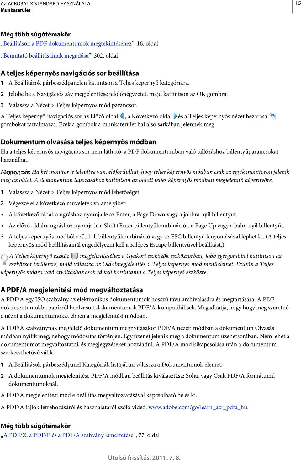 2 Jelölje be a Navigációs sáv megjelenítése jelölőnégyzetet, majd kattintson az OK gombra. 3 Válassza a Nézet > Teljes képernyős mód parancsot.