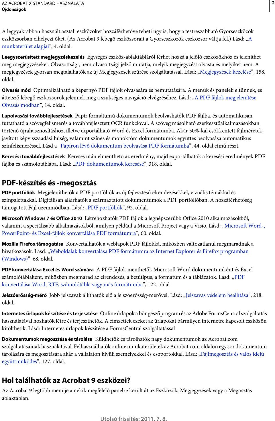 Leegyszerűsített megjegyzéskezelés Egységes eszköz-ablaktábláról férhet hozzá a jelölő eszközökhöz és jeleníthet meg megjegyzéseket.