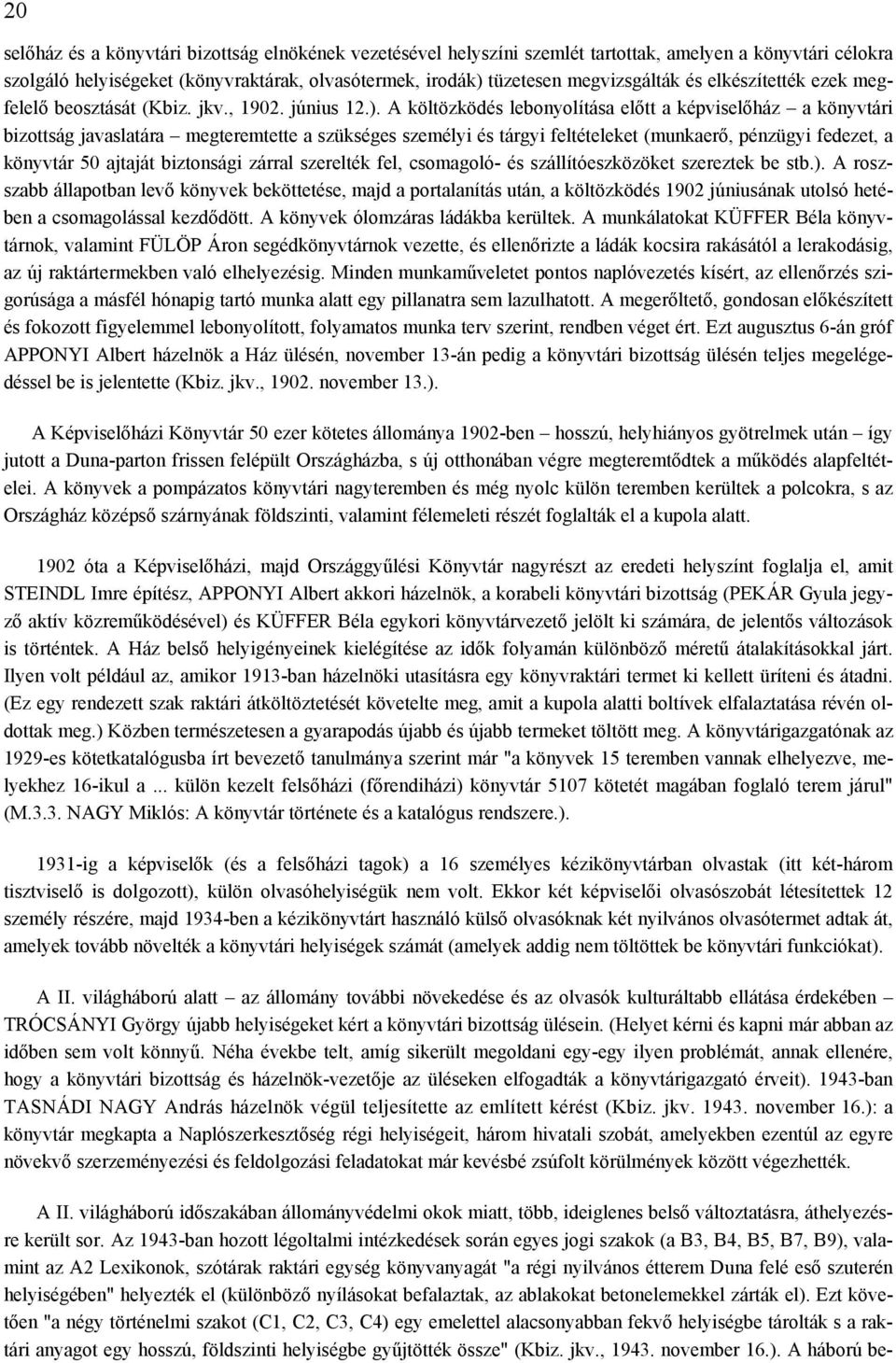 A költözködés lebonyolítása előtt a képviselőház a könyvtári bizottság javaslatára megteremtette a szükséges személyi és tárgyi feltételeket (munkaerő, pénzügyi fedezet, a könyvtár 50 ajtaját