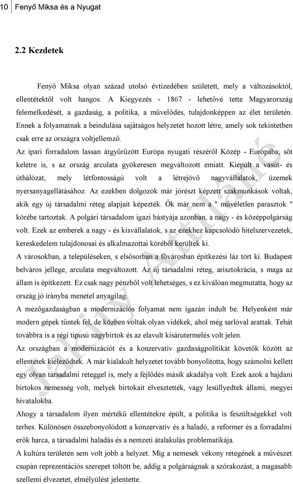 Ennek a folyamatnak a beindulása sajátságos helyzetet hozott létre, amely sok tekintetben csak erre az országra voltjellemző.