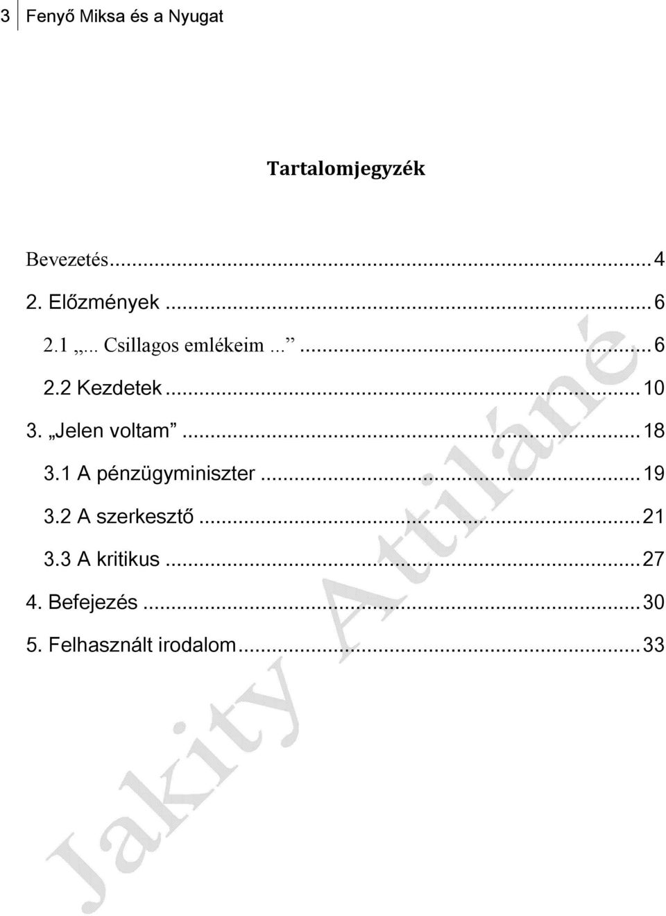 .. 10 3. Jelen voltam... 18 3.1 A pénzügyminiszter... 19 3.