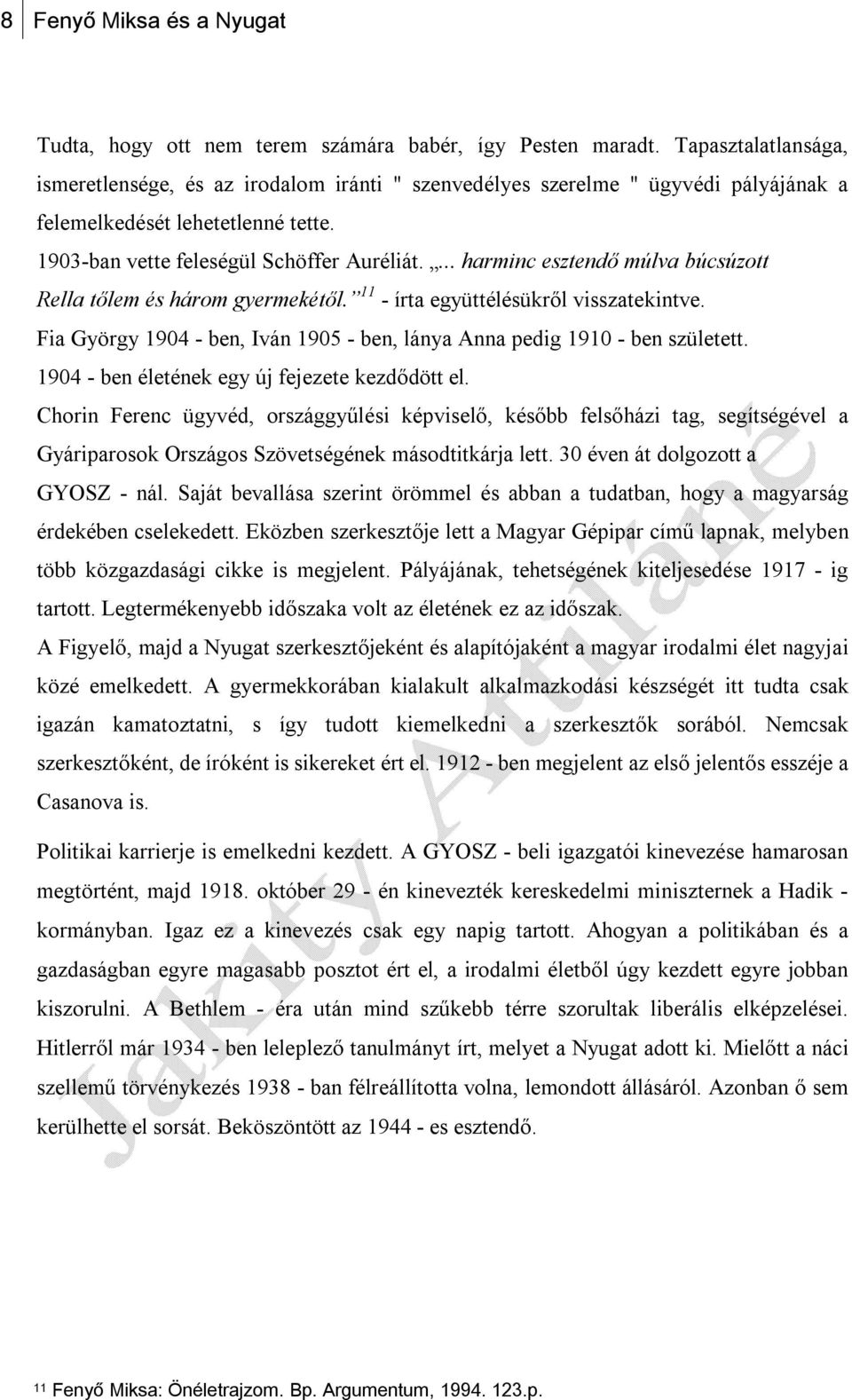 ... harminc esztendő múlva búcsúzott Rella tőlem és három gyermekétől. 11 - írta együttélésükről visszatekintve. Fia György 1904 - ben, Iván 1905 - ben, lánya Anna pedig 1910 - ben született.