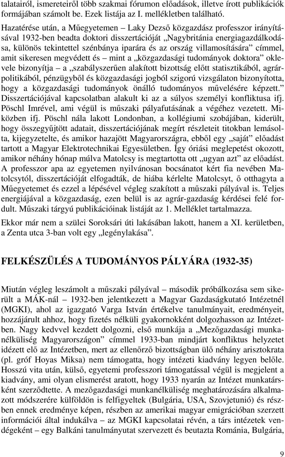 ország villamosítására címmel, amit sikeresen megvédett és mint a közgazdasági tudományok doktora oklevele bizonyítja a szabályszerűen alakított bizottság előtt statisztikából, agrárpolitikából,