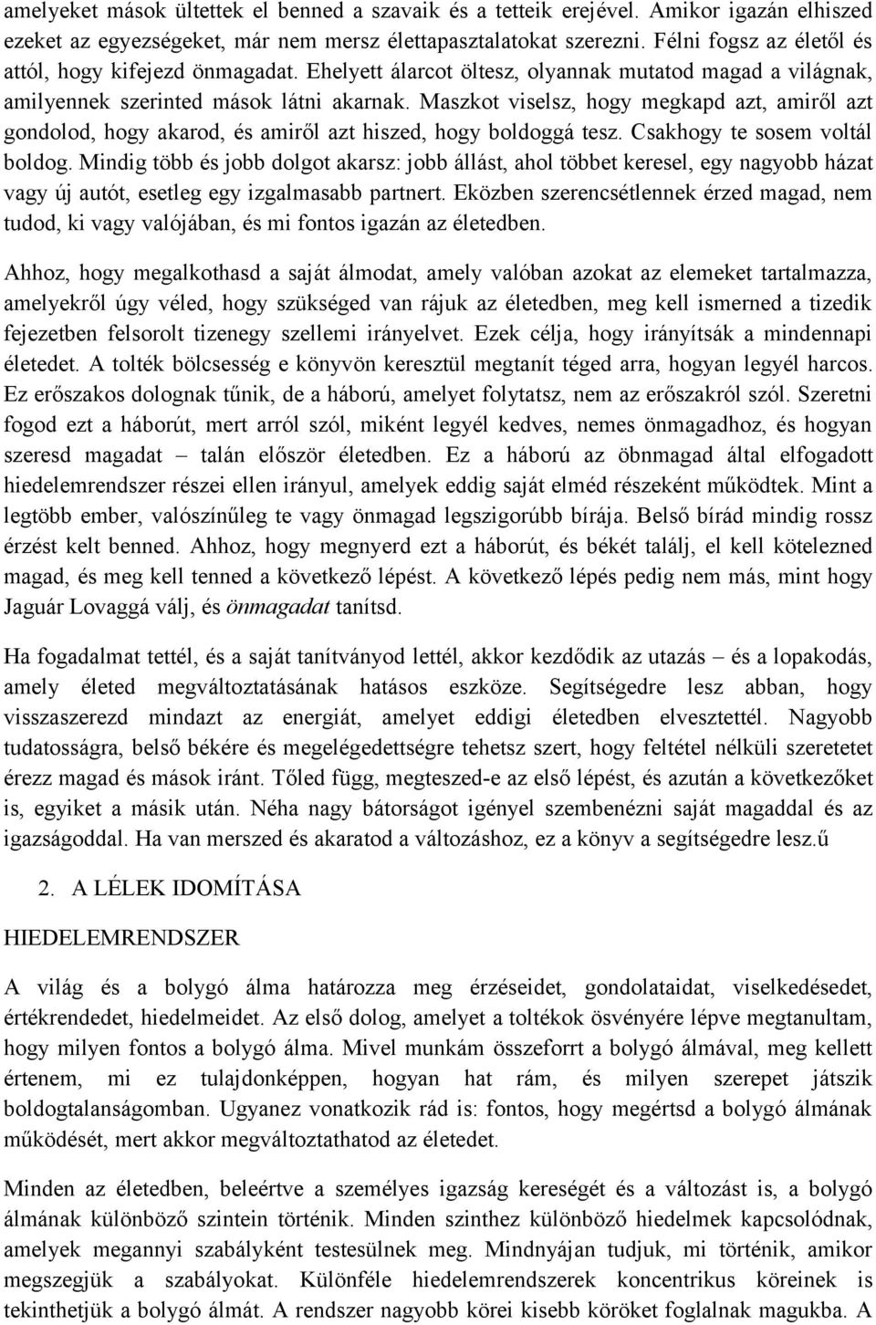 Maszkot viselsz, hogy megkapd azt, amiről azt gondolod, hogy akarod, és amiről azt hiszed, hogy boldoggá tesz. Csakhogy te sosem voltál boldog.