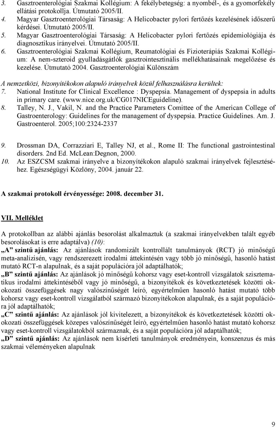 Magyar Gasztroenterológiai Társaság: A Helicobacter pylori fertőzés epidemiológiája és diagnosztikus irányelvei. Útmutató 2005/II. 6.