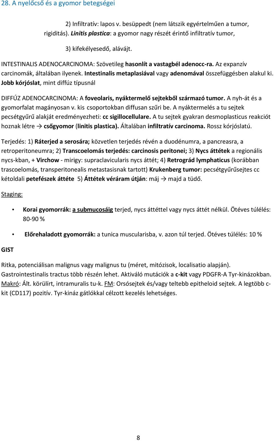 Jobb kórjóslat, mint diffúz típusnál DIFFÚZ ADENOCARCINOMA: A foveolaris, nyáktermelő sejtekből származó tumor. A nyh-át és a gyomorfalat magányosan v. kis csoportokban diffusan szűri be.