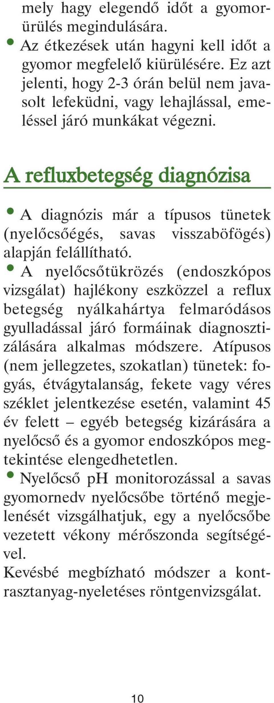 A refluxbetegség diagnózisa A diagnózis már a típusos tünetek (nyelôcsôégés, savas visszaböfögés) alapján felállítható.