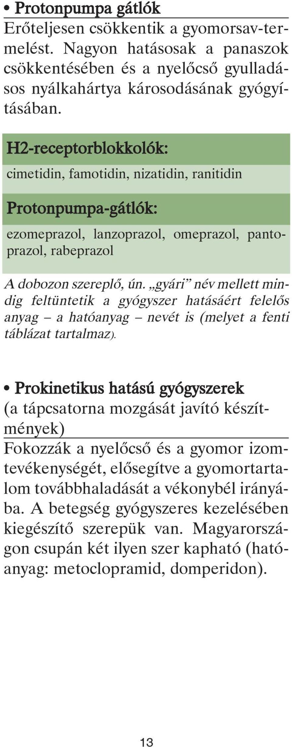 gyári név mellett mindig feltüntetik a gyógyszer hatásáért felelõs anyag a hatóanyag nevét is (melyet a fenti táblázat tartalmaz).