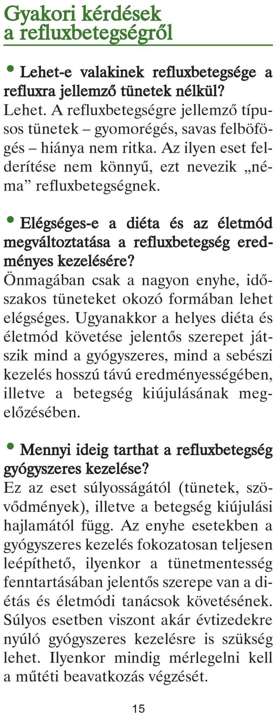 Önmagában csak a nagyon enyhe, idôszakos tüneteket okozó formában lehet elégséges.