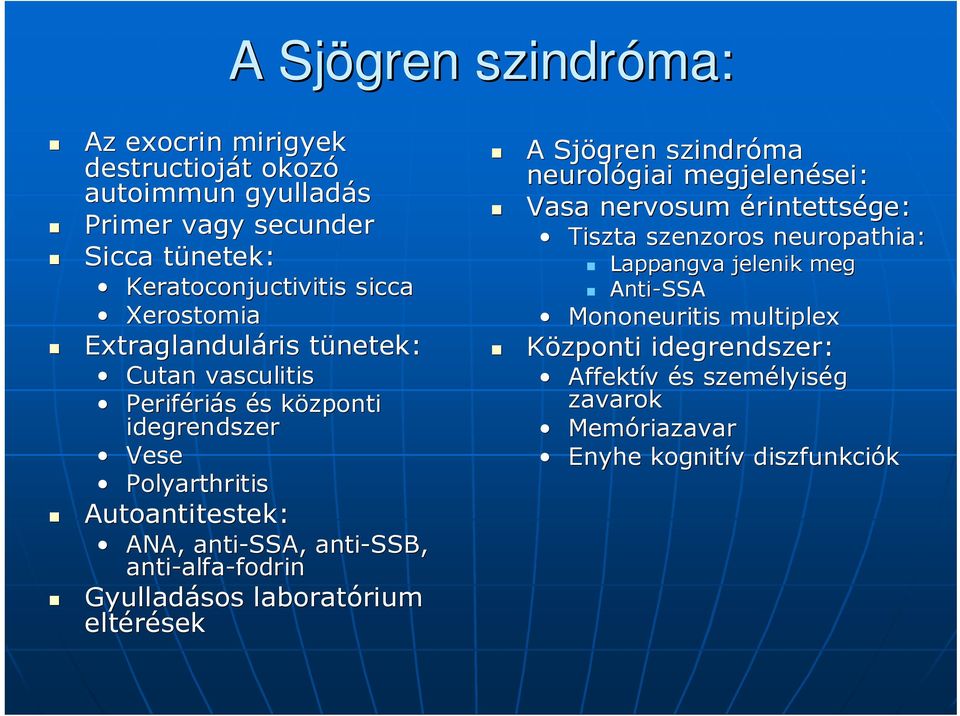 anti-alfa alfa-fodrinfodrin Gyulladásos laboratórium rium eltérések A Sjögren szindróma neurológiai megjelenései: Vasa nervosum érintettsége: Tiszta