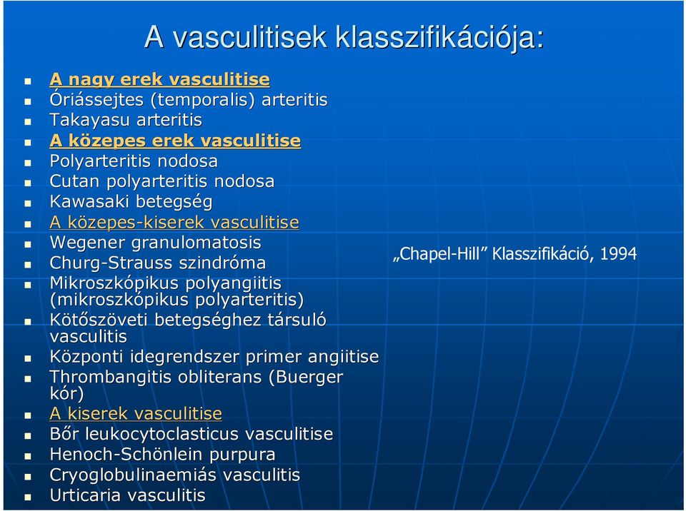 polyangiitis (mikroszkópikus polyarteritis) Kötıszöveti betegséghez ghez társult rsuló vasculitis Központi idegrendszer primer angiitise Thrombangitis obliterans