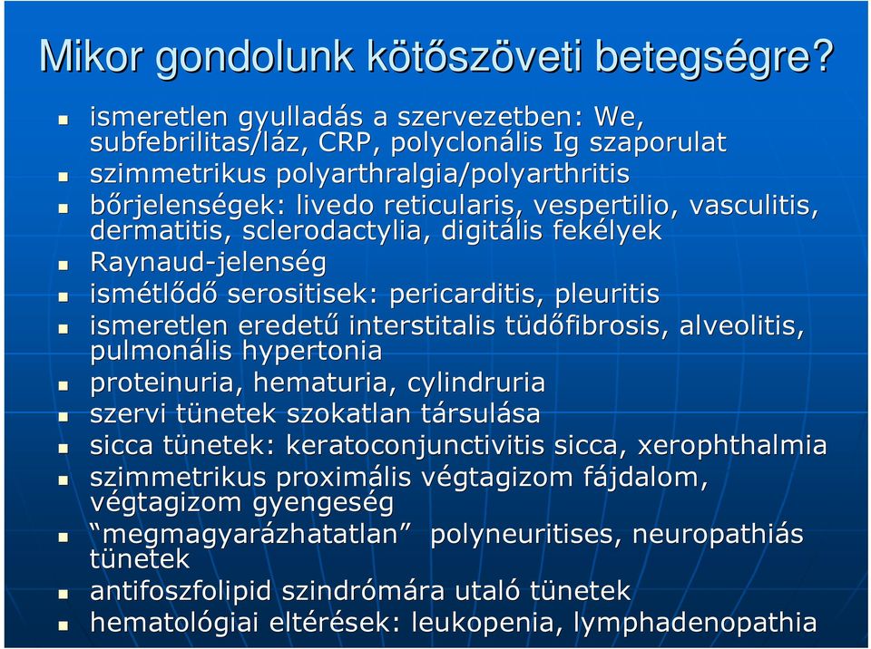 vespertilio, vasculitis, dermatitis, sclerodactylia, digitális fekélyek Raynaud-jelens jelenség ismétl tlıdı serositisek: pericarditis, pleuritis ismeretlen eredető interstitalis tüdıfibrosis,