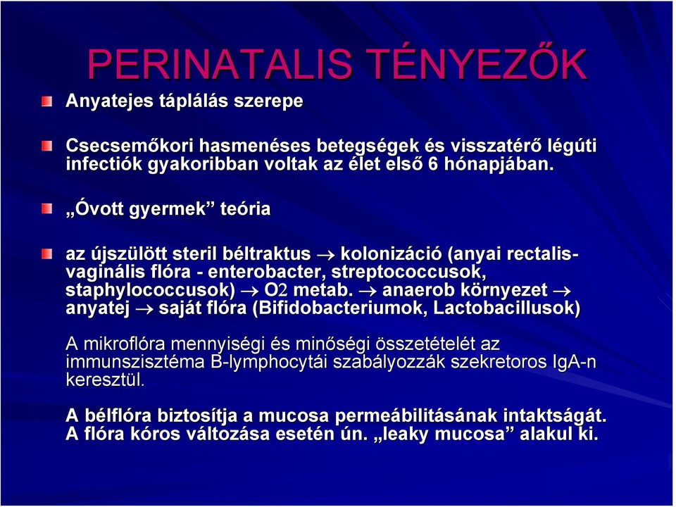 anaerob környezet k anyatej saját t flóra (Bifidobacteriumok, Lactobacillusok) A mikroflóra ra mennyiségi és s minőségi összetételét t az immunszisztéma ma B-lymphocytái