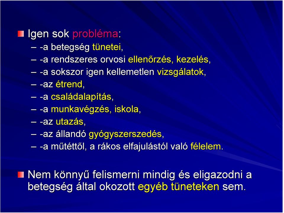 iskola, -az utazás, -az állandó gyógyszerszed gyszerszedés, -a a műtéttm ttől, a rákos r elfajulást