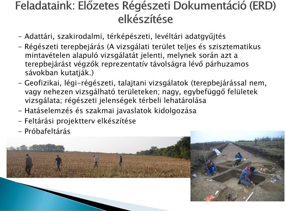 ) - Geofizikai, légi-régészeti, talajtani vizsgálatok (terepbejárással nem, vagy nehezen vizsgálható területeken; nagy, egybefüggő felületek