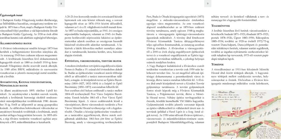 Az 1930-as évek előtti iratokban kutatni csak adatbázis segítségével lehetséges.