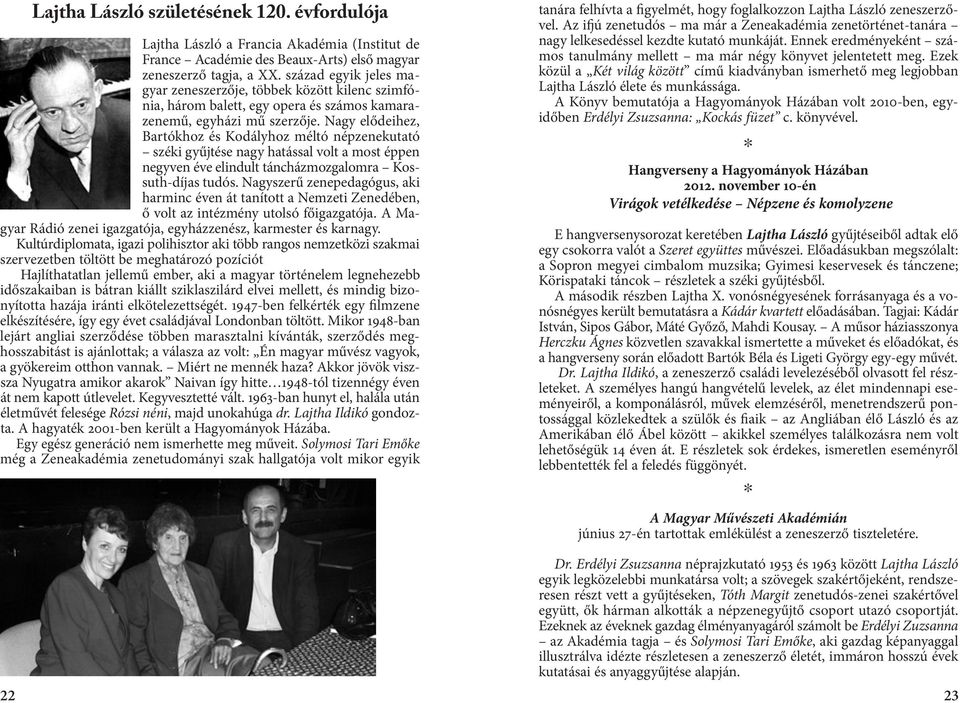 Nagy elődeihez, Bartókhoz és Kodályhoz méltó népzenekutató széki gyűjtése nagy hatással volt a most éppen negyven éve elindult táncházmozgalomra Kossuth-díjas tudós.