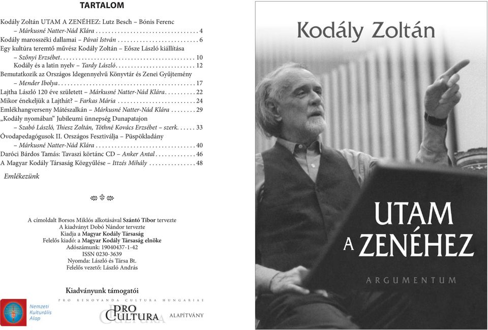 .........................12 Bemutatkozik az Országos Idegennyelvű Könyvtár és Zenei Gyűjtemény Mender Ibolya........................................... 17 Lajtha László 120 éve született Márkusné Natter-Nád Klára.