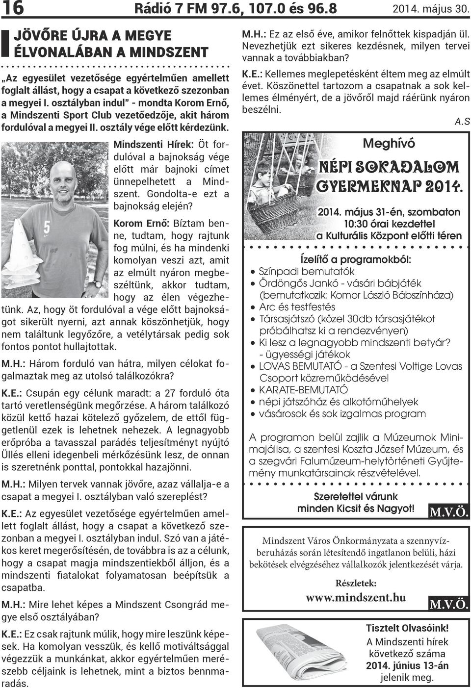 Mindszenti Hírek: Öt fordulóval a bajnokság vége előtt már bajnoki címet ünnepelhetett a Mindszent. Gondolta-e ezt a bajnokság elején?