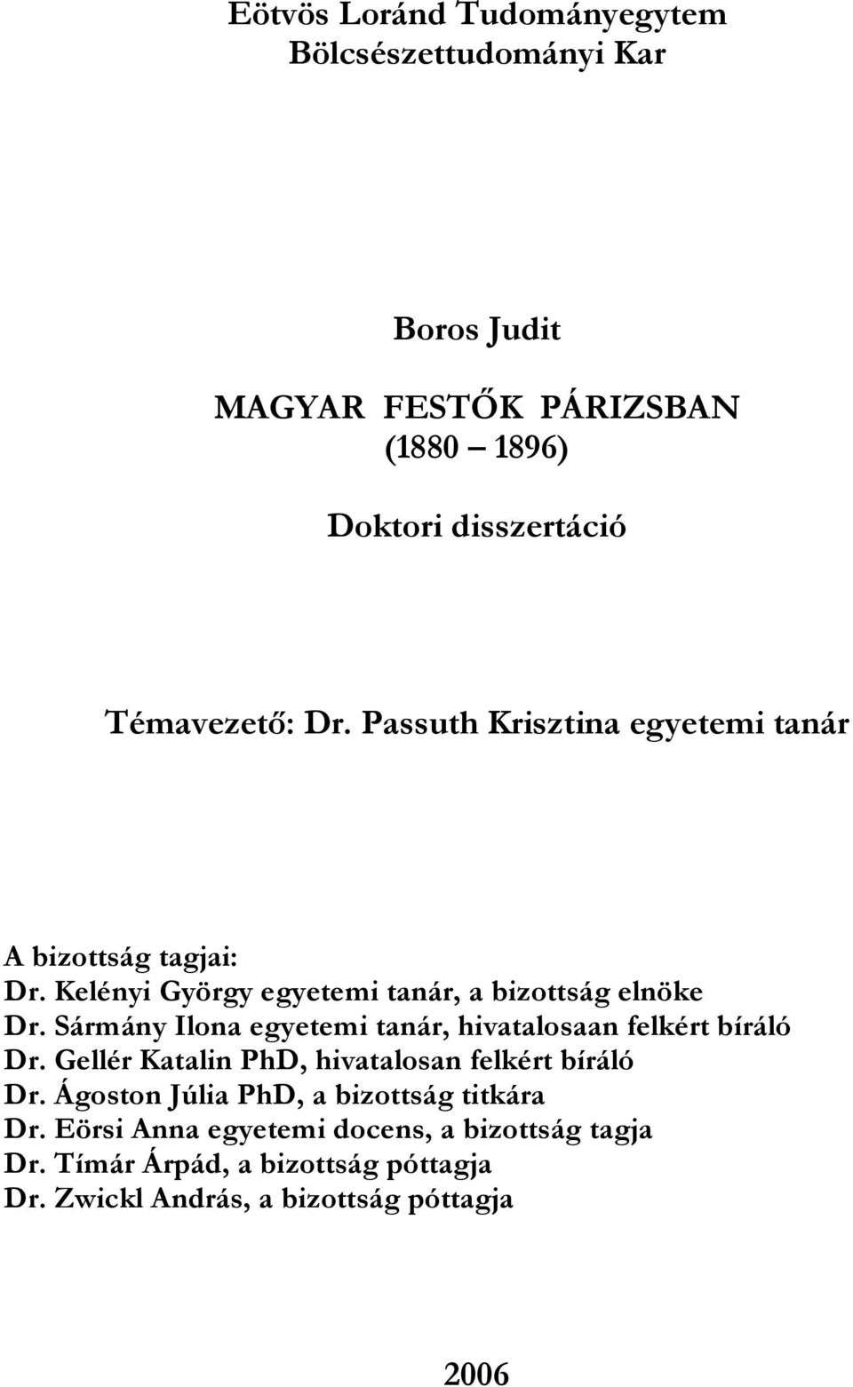 Sármány Ilona egyetemi tanár, hivatalosaan felkért bíráló Dr. Gellér Katalin PhD, hivatalosan felkért bíráló Dr.